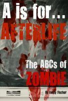 A is for... Afterlife: The ABCs of Zombie -- A FREE Living Dead Alphabet Poem by Rusty Fischer