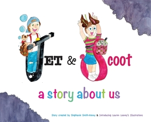 Jet & Scoot - A Story About Us by Stephanie Smith-Kenny