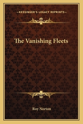 The Vanishing Fleets by Roy Norton