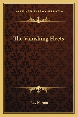 The Vanishing Fleets by Roy Norton