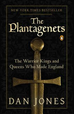 The Plantagenets: The Warrior Kings and Queens Who Made England by Dan Jones