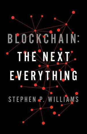 Blockchain: The Next Everything by Stephen Williams