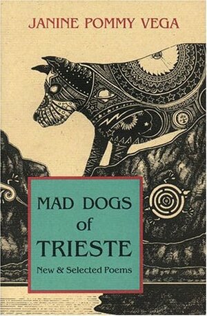 Mad Dogs of Trieste: New and Selected Poems by Janine Pommy-Vega, Janine Pommy Vega