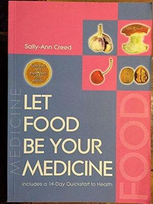 Let Food Be Your Medicine by Sally-Ann Creed
