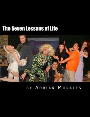 The Seven Lessons of Life: A Play Within A Play Comedy by Adrian Morales