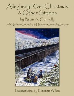 Allegheny River Christmas and Other Stories by Brian A. Connolly