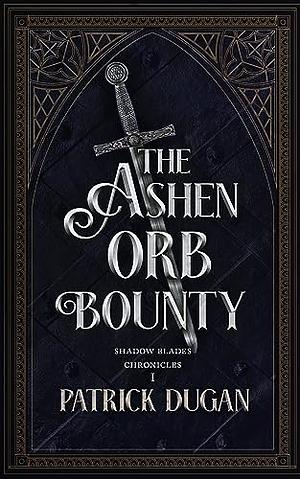 The Ashen Orb Bounty by Patrick Dugan