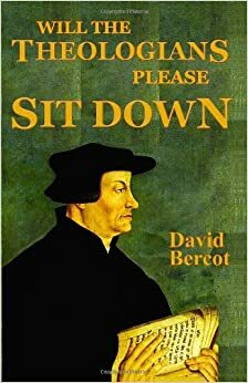 Will the Theologians Please Sit Down by David W. Bercot