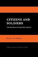 Citizens and Soldiers: The Dilemmas of Military Service by Eliot A. Cohen