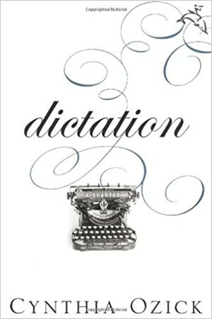 Dictation: A Quartet by Cynthia Ozick