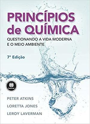 Princípios de Química: Questionando a Vida Moderna e o Meio Ambiente by Peter Atkins, Leroy Laverman, Loretta Jones