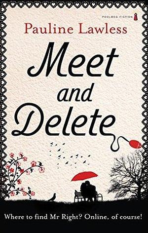 Meet and Delete: Swipe, Date, Love: Unraveling the Adventures of Three Women in the Maze of Online Romance by Pauline Lawless, Pauline Lawless