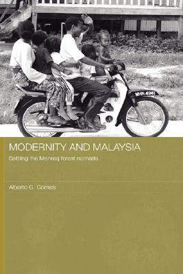 Modernity and Malaysia: Settling the Menraq Forest Nomads by Alberto Gomes