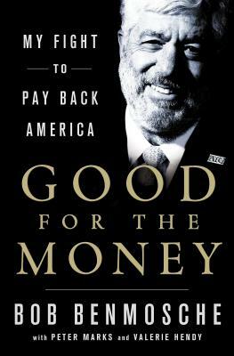 Good for the Money: My Fight to Pay Back America by Bob Benmosche