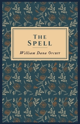 The Spell: Illustrated by William Dana Orcutt