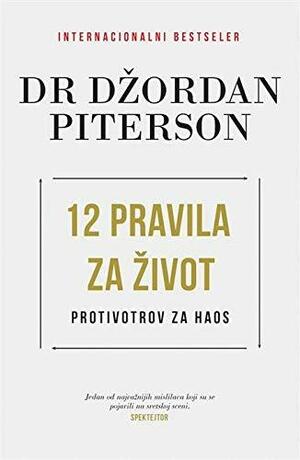 12 pravila za zivot : protivotrov za haos by Jordan B. Peterson