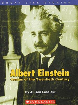 Albert Einstein: Genius of the Twentieth Century by Allison Lassieur