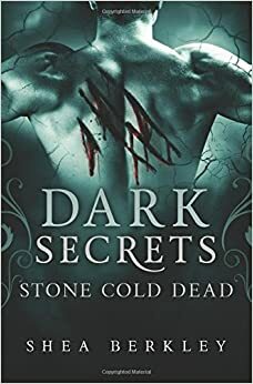 Dark Secrets: Stone Cold Dead by Shea Berkley
