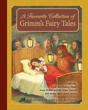 A Favourite Collection of Grimm's Fairy Tales: Cinderella, Little Red Riding Hood, Snow White and the Seven Dwarfs and Many More Classic Stories by Jacob Grimm