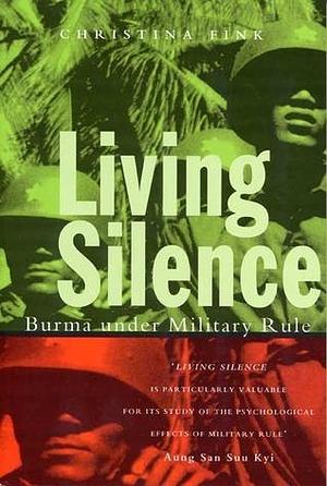 Living Silence: Burma under Military Rule by Christina Fink, Christina Fink