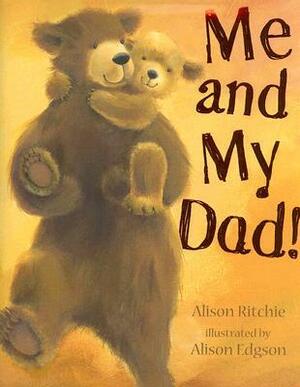 Me and My Dad! by Alison Ritchie