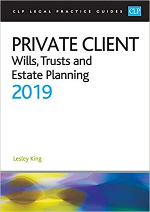 Private Client: Wills, Trusts and Estate Planning 2019 by Lesley C. King, Helen Cousal