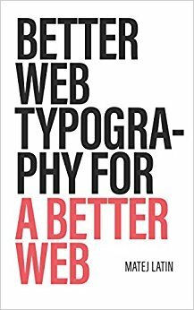 Better Web Typography for a Better Web by Matej Latin