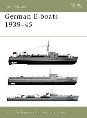 German E-boats 1939–45 by Gordon Williamson, Ian Palmer