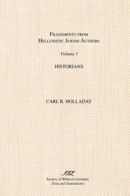 Fragments from Hellenistic Jewish Authors: Volume 1, Historians by Carl R. Holladay