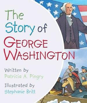 The Story of George Washington by Patricia A. Pingry