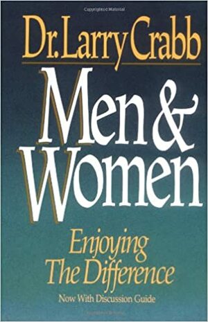 Men & Women: Enjoying the Difference by Larry Crabb