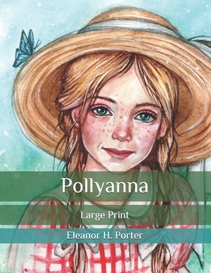 Pollyanna: Large Print by Eleanor H. Porter