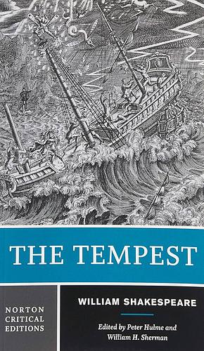 The Tempest: A Norton Critical Edition by William Shakespeare, William Shakespeare, William H. Sherman, Peter Hulme