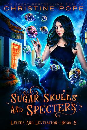 Sugar Skulls and Specters by Christine Pope