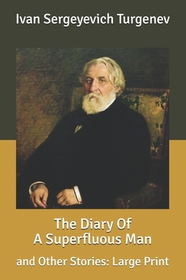 The Diary Of A Superfluous Man: and Other Stories: Large Print by Ivan Turgenev