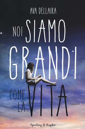 Noi siamo grandi come la vita by Ava Dellaira