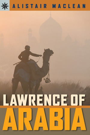 Lawrence of Arabia by Alistair MacLean