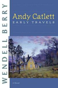 Andy Catlett: Early Travels by Wendell Berry