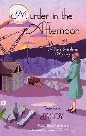 Murder In The Afternoon: Book 3 in the Kate Shackleton mysteries by Frances Brody, Frances Brody