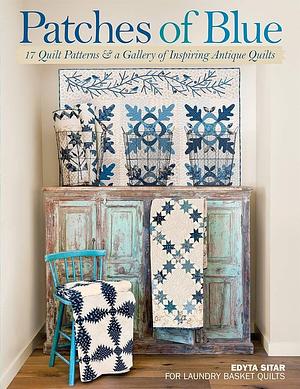 Patches of Blue: 17 Quilt Patterns and a Gallery of Inspiring Antique Quilts by Edyta Sitar