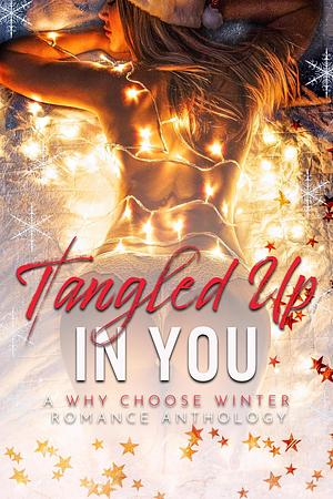 Tangled up in You: A Snowed-In, Why Choose, Winter Romance Anthology by Knot Thorne, Samantha Cole, Shannon Renee, Lucy Scott Bryan, Brooklyn Cross, Maureen Shigeno, Mania Balor, Lesli Richardson, J.L. Baldwin, Ryan L Reeve