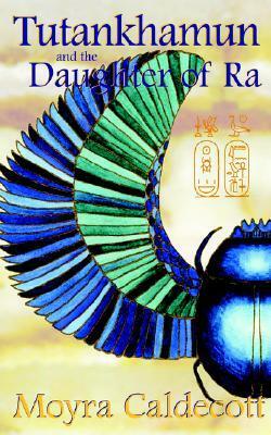 Tutankhamun and the Daughter of Ra by Moyra Caldecott