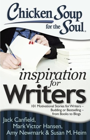 Chicken Soup for the Soul: Inspiration for Writers: 101 Motivational Stories for Writers – Budding or Bestselling – from Books to Blogs by Susan M. Heim, Jack Canfield, Mark Victor Hansen, Brenda Kezar