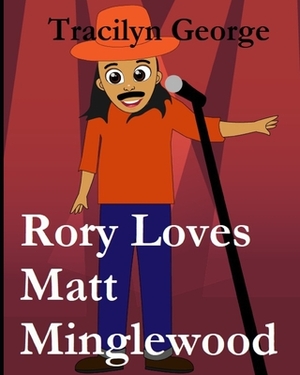 Rory Loves Matt Minglewood by Tracilyn George