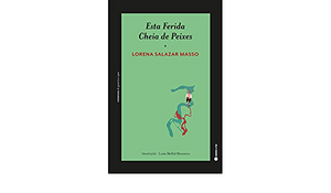 Esta Ferida Cheia de Peixes by Lorena Salazar Masso