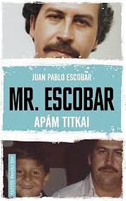 Mr. Escobar: Apám titkai by Juan Pablo Escobar