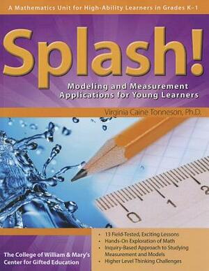 Splash!: Modeling and Measurement Applications for Young Learners by Virginia Caine Tonneson, Center for Gifted Education