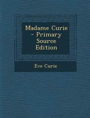 Madam Curie by Ève Curie