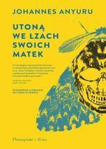 Utoną we łzach swoich matek by Johannes Anyuru, Saskia Vogel