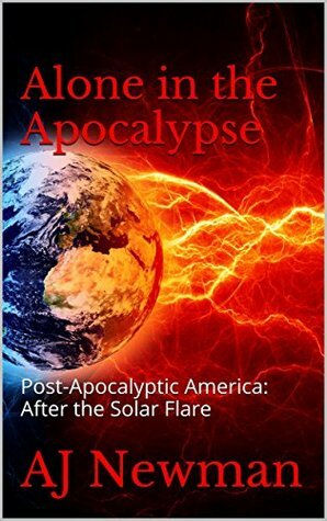 Alone in the Apocalypse by A.J. Newman